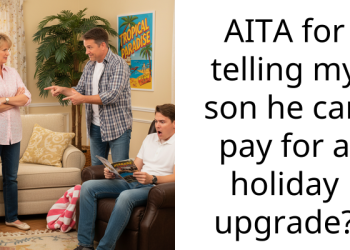 AITA for telling my son he can pay for a holiday upgrade?