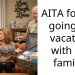 AITA for not going on vacation with my family?