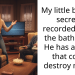 My little brother secretly recorded me in the bathroom. He has a video that could destroy my life