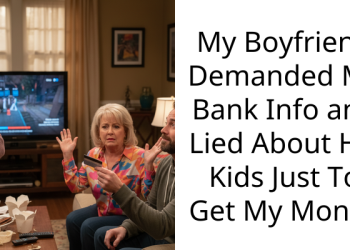 My Boyfriend Demanded My Bank Info and Lied About His Kids Just To Get My Money