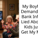 My Boyfriend Demanded My Bank Info and Lied About His Kids Just To Get My Money