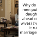 Why do some men put their daughters ahead of their wives? I’ve seen it ruin marriages twice.