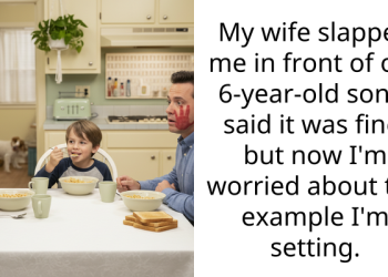 My wife slapped me in front of our 6 year old son. I said it was fine, but now I’m worried about the example I’m setting.