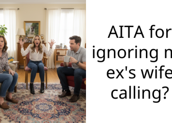 AITA for ignoring my ex’s wife calling?