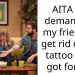AITA for demanding my friend to get rid of the tattoo they got for me
