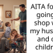AITA for not going to shop with my husband and our children?