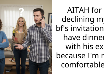 AITAH for declining my bf’s invitation to have dinner with his ex because I’m not comfortable?