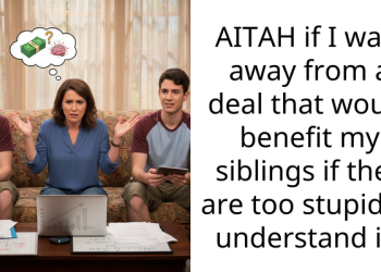 AITAH if I walk away from a deal that would benefit my siblings if they are too stupid to understand it?