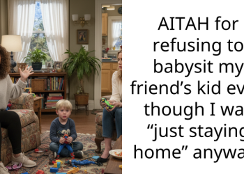 AITAH for refusing to babysit my friend’s kid even though I was “just staying home” anyway?