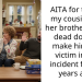AITA for telling my cousin that her brother being dead doesn’t make him the victim in the incident from 2 years ago.