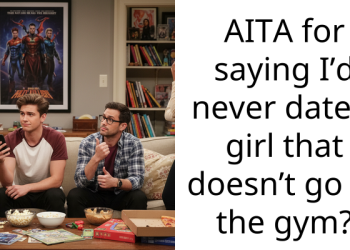 AITA for saying I’d never date a girl that doesn’t go to the gym?
