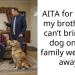 AITA for telling my brother he can’t bring his dog on our family weekend away?