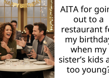 AITA for going out to a restaurant for my birthday when my sister’s kids are too young?