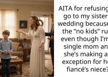 AITA for refusing to go to my sister’s wedding because of the “no kids” rule even though I’m a single mom and she’s making an exception for her fiancé’s niece?