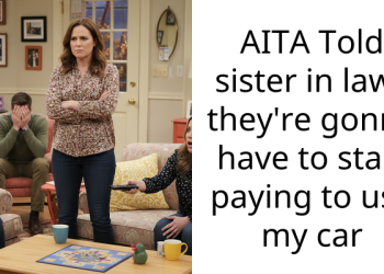 AITA Told sister in laws they’re gonna have to start paying to use my car