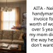 AITA – Neighbor handyman sends invoice for $17k worth of work done over 5 years after my mom died. After the way he did it, I don’t want to pay.