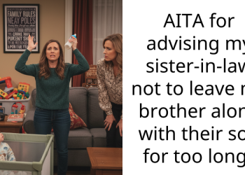 AITA for advising my sister-in-law not to leave my brother alone with their son for too long?
