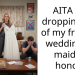 AITA for dropping out of my friend’s wedding as maid of honor?