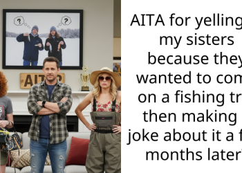 AITA for yelling at my sisters because they wanted to come on a fishing trip then making a joke about it a few months later?