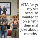 AITA for yelling at my sisters because they wanted to come on a fishing trip then making a joke about it a few months later?