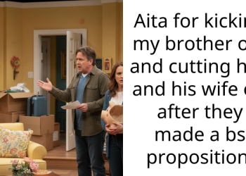 Aita for kicking my brother out and cutting him and his wife off after they made a bs proposition.