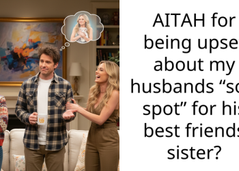 AITAH for being upset about my husbands “soft spot” for his best friends sister?