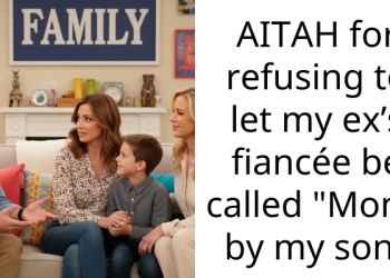 AITAH for refusing to let my ex’s fiancée be called “Mom” by my son?