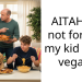 AITAH for not forcing my kid to be vegan?