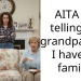 AITA for telling my grandparents I have no family?