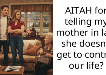 AITAH for telling my mother in law she doesn’t get to control our life?
