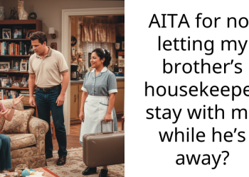 AITA for not letting my brother’s housekeeper stay with me while he’s away?