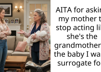 AITA for asking my mother to stop acting like she’s the grandmother of the baby I was a surrogate for?