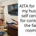 AITA for calling my husband self centered for controlling the family room tv?