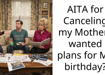 AITA for Canceling my Mothers wanted plans for MY birthday?