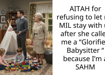 AITAH for refusing to let my MIL stay with us after she called me a “Glorified Babysitter “ because I’m a SAHM