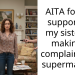 AITA for not supporting my sister in making a complaint to a supermarket?