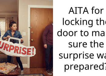 AITA for locking the door to make sure the surprise was prepared?