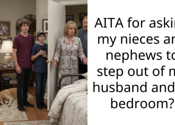 AITA for asking my nieces and nephews to step out of my husband and I’s bedroom?