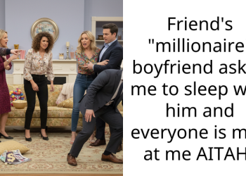 Friend’s “millionaire” boyfriend asked me to sleep with him and everyone is mad at me AITAH?