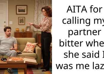 AITA for calling my partner bitter when she said I was me lazy?