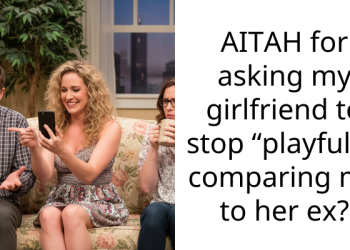 AITAH for asking my girlfriend to stop “playfully” comparing me to her ex?