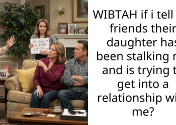 WIBTAH if i tell my friends their daughter has been stalking me and is trying to get into a relationship with me?