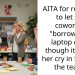 AITA for refusing to let my coworker “borrow” my laptop even though it made her cry in front of the team?