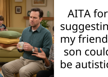 AITA for suggesting my friend’s son could be autistic?