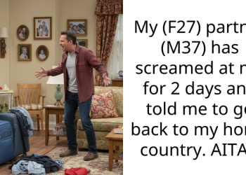 My (F27) partner (M37) has screamed at me for 2 days and told me to go back to my home country. AITA?