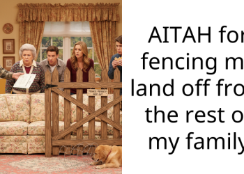 AITAH for fencing my land off from the rest of my family