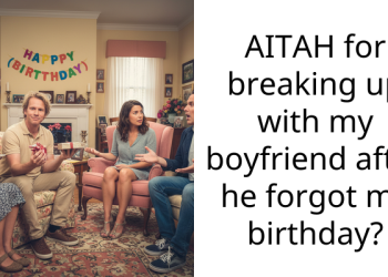 AITAH for breaking up with my boyfriend after he forgot my birthday?