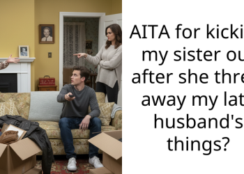 AITA for kicking my sister out after she threw away my late husband’s things?