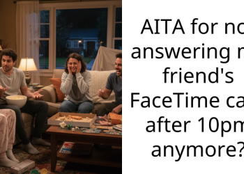 AITA for not answering my friend’s FaceTime calls after 10pm anymore?