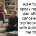 AITA for not speaking to my dad after he canceled our trip because his wife didn’t want me there